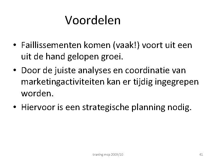 Voordelen • Faillissementen komen (vaak!) voort uit een uit de hand gelopen groei. •