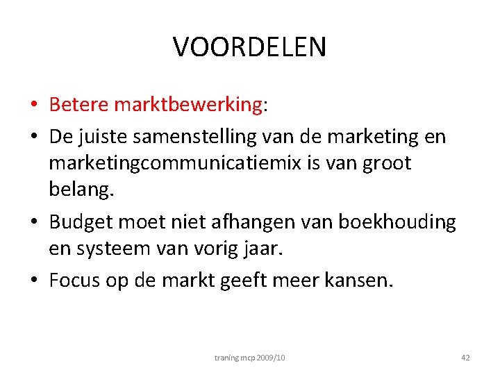 VOORDELEN • Betere marktbewerking: • De juiste samenstelling van de marketing en marketingcommunicatiemix is