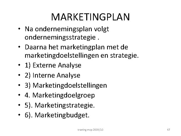 MARKETINGPLAN • Na ondernemingsplan volgt ondernemingsstrategie. • Daarna het marketingplan met de marketingdoelstellingen en