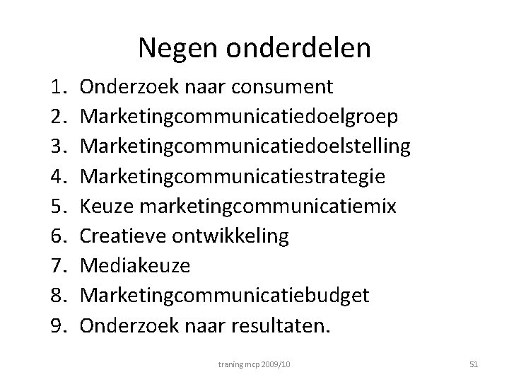 Negen onderdelen 1. 2. 3. 4. 5. 6. 7. 8. 9. Onderzoek naar consument