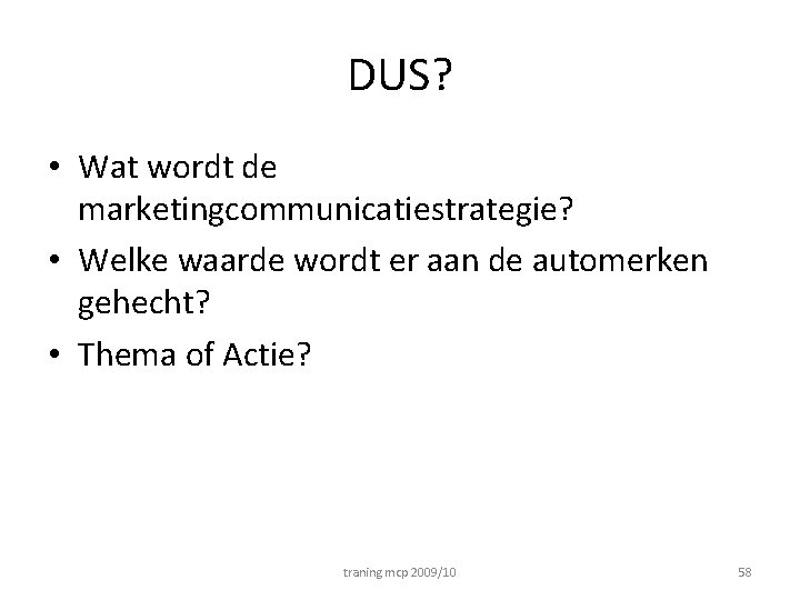 DUS? • Wat wordt de marketingcommunicatiestrategie? • Welke waarde wordt er aan de automerken