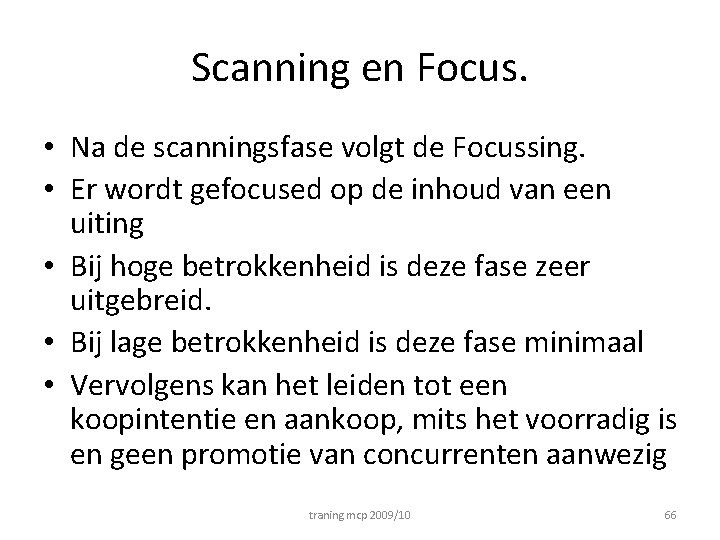 Scanning en Focus. • Na de scanningsfase volgt de Focussing. • Er wordt gefocused