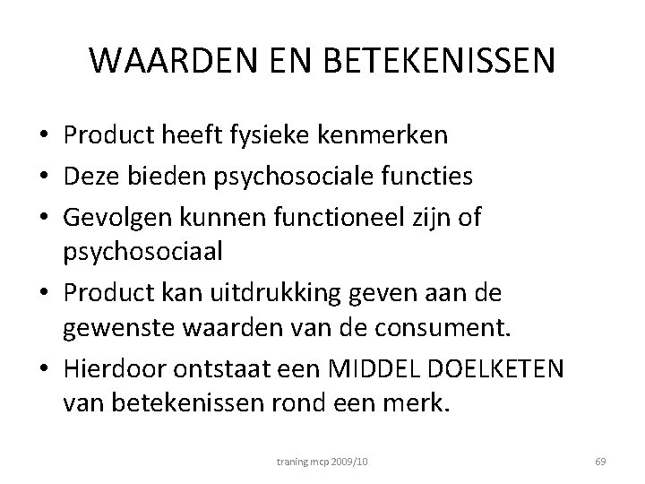 WAARDEN EN BETEKENISSEN • Product heeft fysieke kenmerken • Deze bieden psychosociale functies •