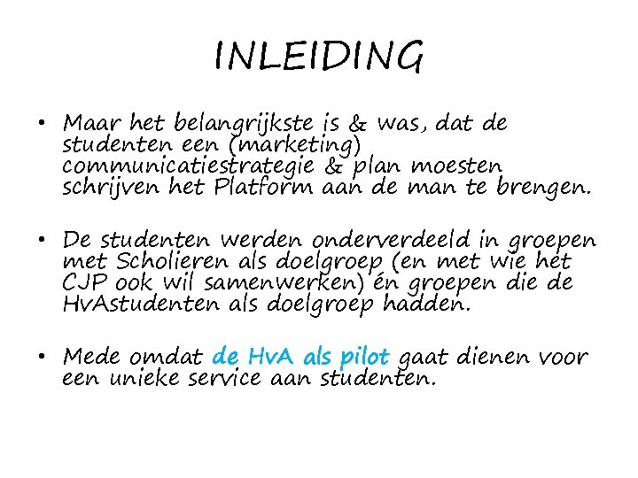 INLEIDING • Maar het belangrijkste is & was, dat de studenten een (marketing) communicatiestrategie