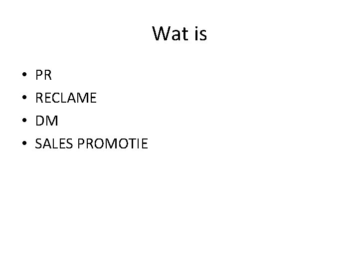 Wat is • • PR RECLAME DM SALES PROMOTIE 