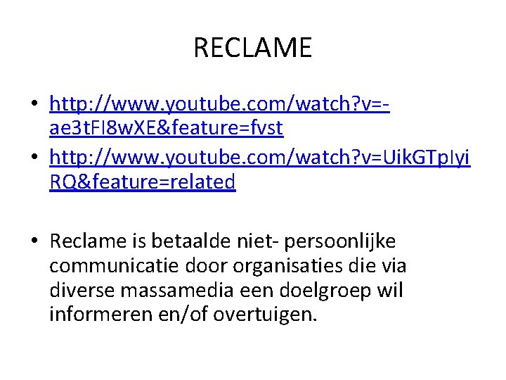 RECLAME • http: //www. youtube. com/watch? v=ae 3 t. FI 8 w. XE&feature=fvst •