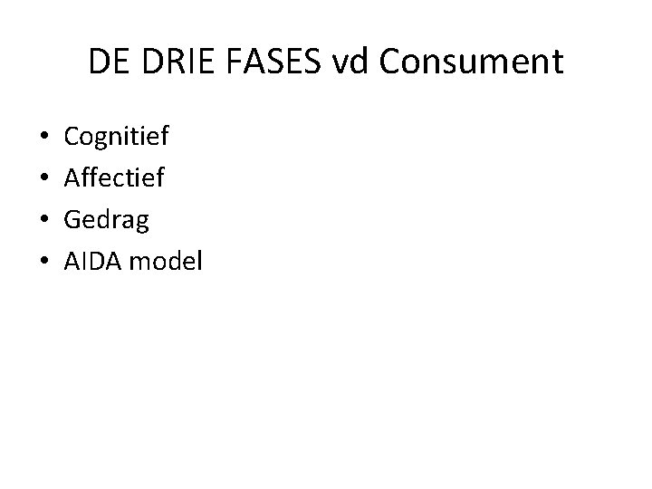 DE DRIE FASES vd Consument • • Cognitief Affectief Gedrag AIDA model 