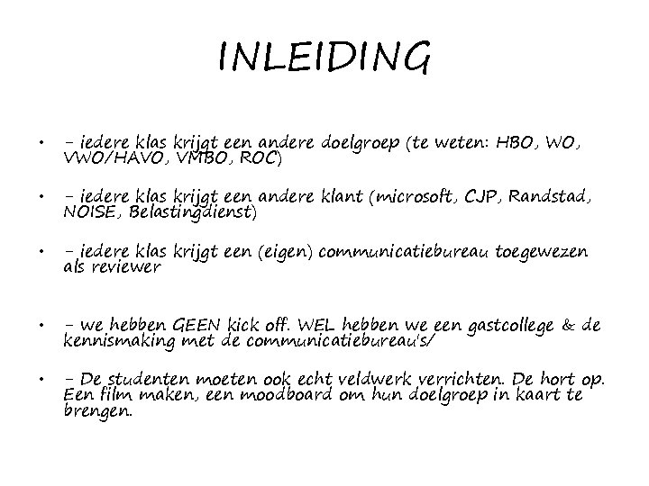 INLEIDING • - iedere klas krijgt een andere doelgroep (te weten: HBO, WO, VWO/HAVO,