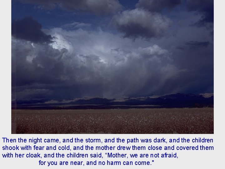 Then the night came, and the storm, and the path was dark, and the