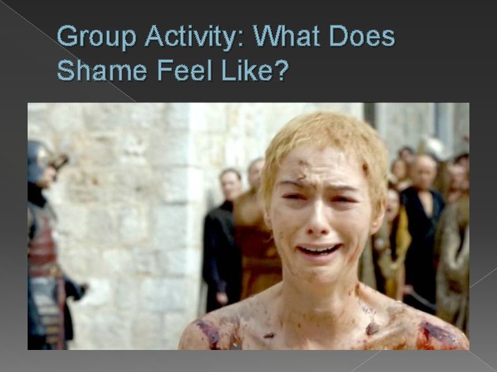 Group Activity: What Does Shame Feel Like? 