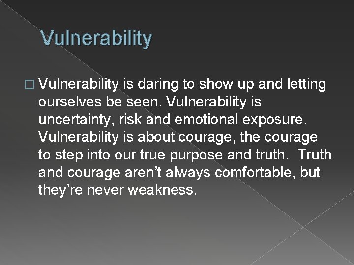 Vulnerability � Vulnerability is daring to show up and letting ourselves be seen. Vulnerability