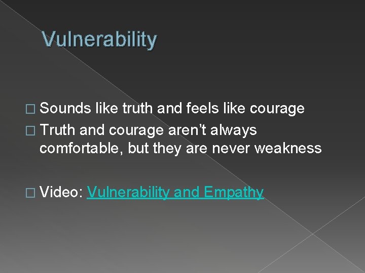 Vulnerability � Sounds like truth and feels like courage � Truth and courage aren’t