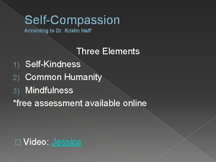Self-Compassion According to Dr. Kristin Neff Three Elements 1) Self-Kindness 2) Common Humanity 3)