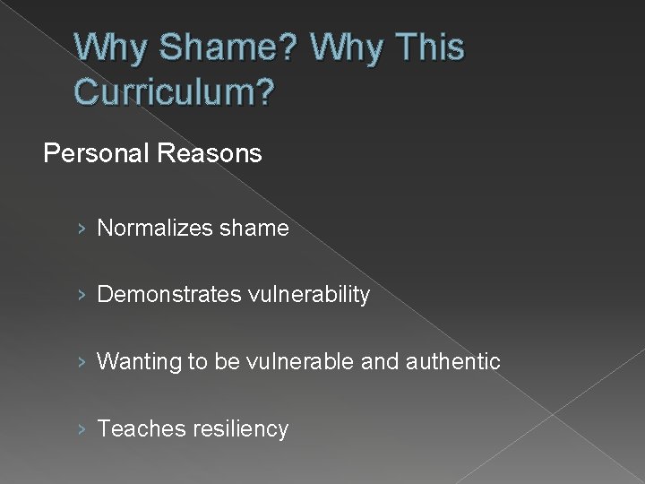 Why Shame? Why This Curriculum? Personal Reasons › Normalizes shame › Demonstrates vulnerability ›