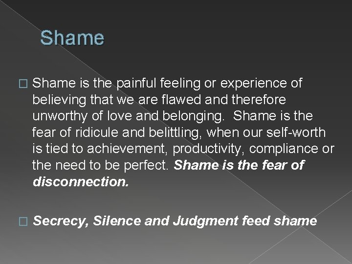 Shame � Shame is the painful feeling or experience of believing that we are