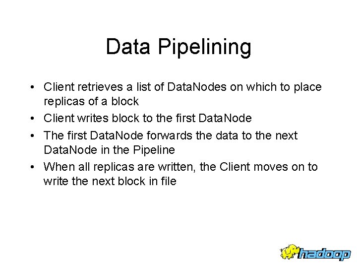 Data Pipelining • Client retrieves a list of Data. Nodes on which to place