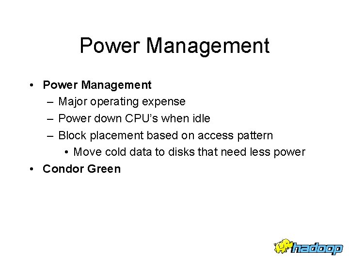 Power Management • Power Management – Major operating expense – Power down CPU’s when