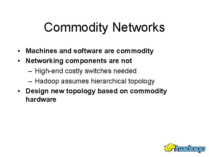 Commodity Networks • Machines and software commodity • Networking components are not – High-end