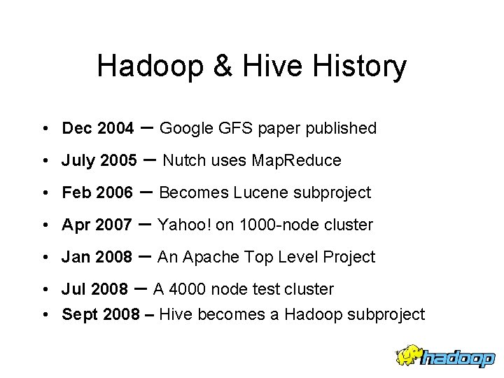 Hadoop & Hive History – Google GFS paper published July 2005 – Nutch uses