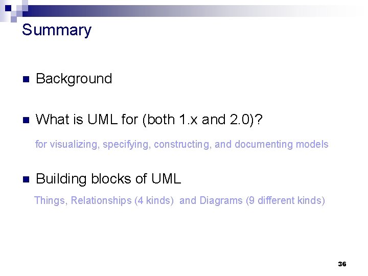 Summary n Background n What is UML for (both 1. x and 2. 0)?