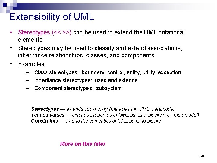 Extensibility of UML • Stereotypes (<< >>) can be used to extend the UML