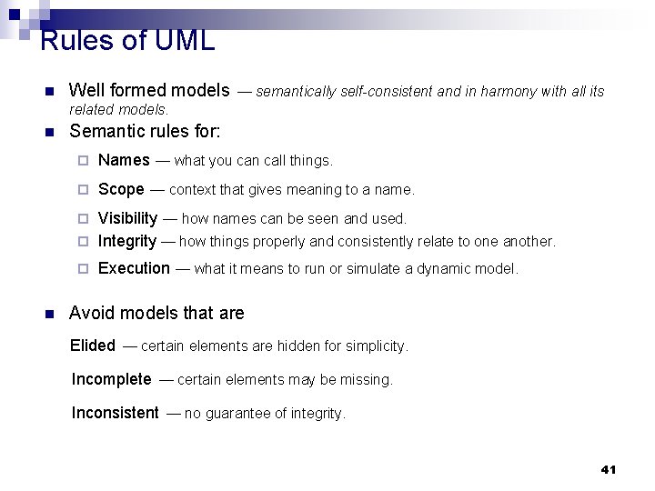 Rules of UML n Well formed models — semantically self-consistent and in harmony with