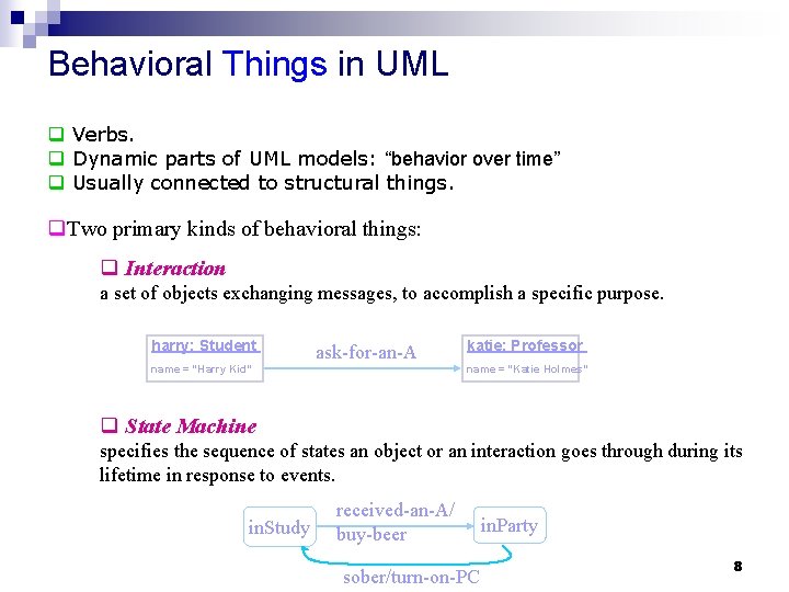 Behavioral Things in UML q Verbs. q Dynamic parts of UML models: “behavior over