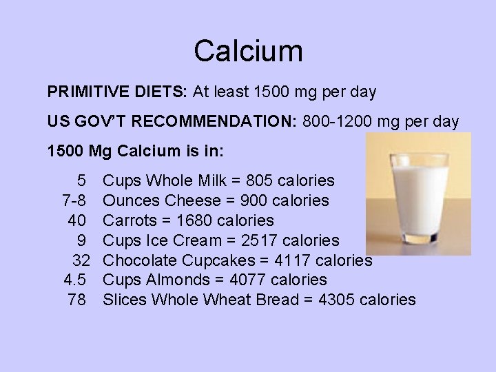 Calcium PRIMITIVE DIETS: At least 1500 mg per day US GOV’T RECOMMENDATION: 800 -1200