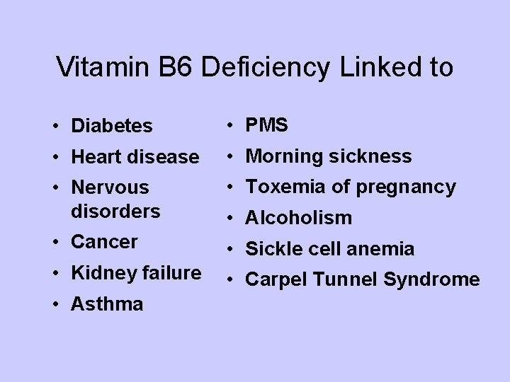 Vitamin B 6 Deficiency Linked to • Diabetes • PMS • Heart disease •