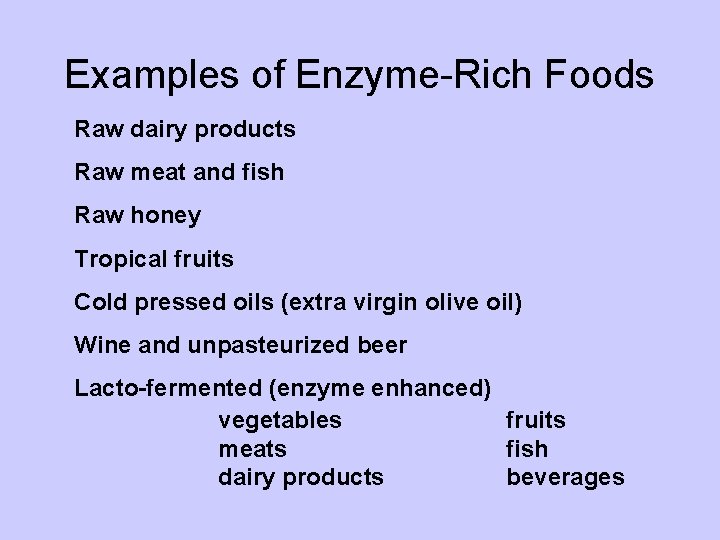 Examples of Enzyme-Rich Foods Raw dairy products Raw meat and fish Raw honey Tropical