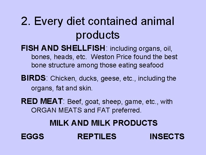 2. Every diet contained animal products FISH AND SHELLFISH: including organs, oil, bones, heads,