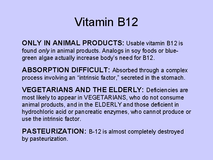 Vitamin B 12 ONLY IN ANIMAL PRODUCTS: Usable vitamin B 12 is found only