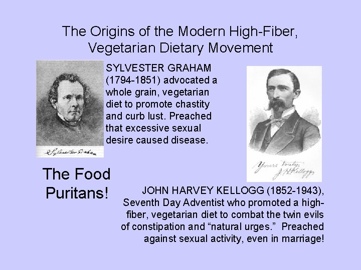 The Origins of the Modern High-Fiber, Vegetarian Dietary Movement SYLVESTER GRAHAM (1794 -1851) advocated