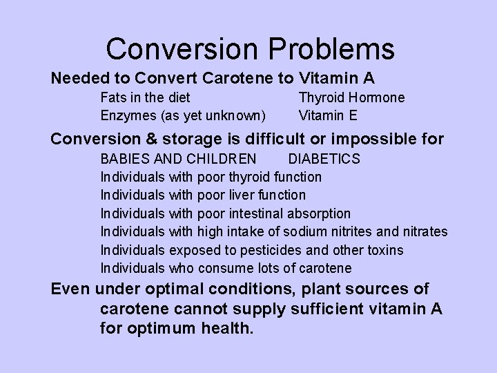 Conversion Problems Needed to Convert Carotene to Vitamin A Fats in the diet Enzymes