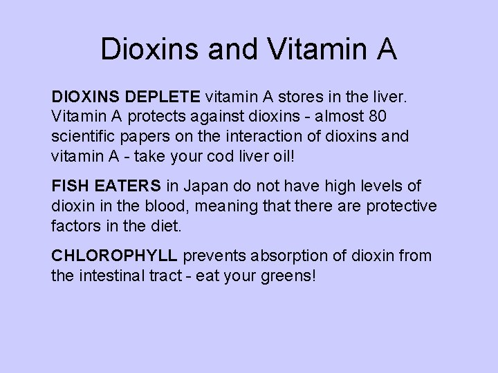 Dioxins and Vitamin A DIOXINS DEPLETE vitamin A stores in the liver. Vitamin A