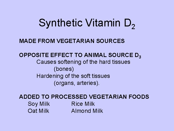 Synthetic Vitamin D 2 MADE FROM VEGETARIAN SOURCES OPPOSITE EFFECT TO ANIMAL SOURCE D