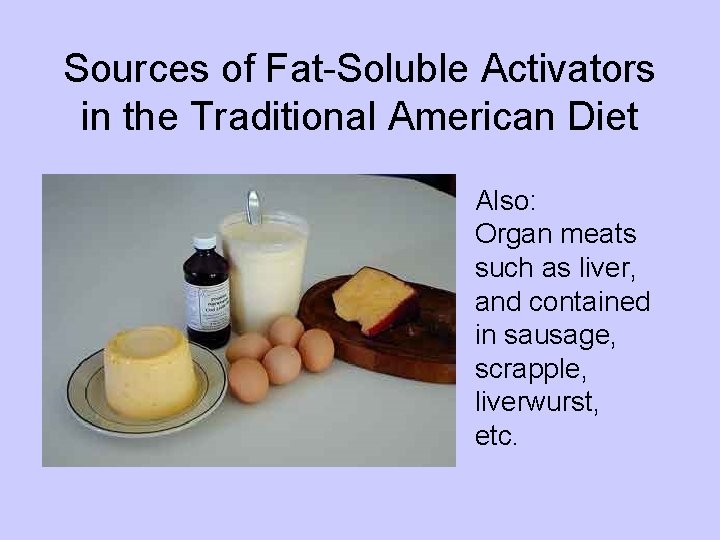 Sources of Fat-Soluble Activators in the Traditional American Diet Also: Organ meats such as