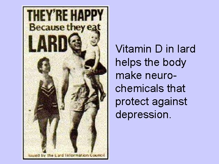 They’re Happy Vitamin D in lard helps the body make neurochemicals that protect against