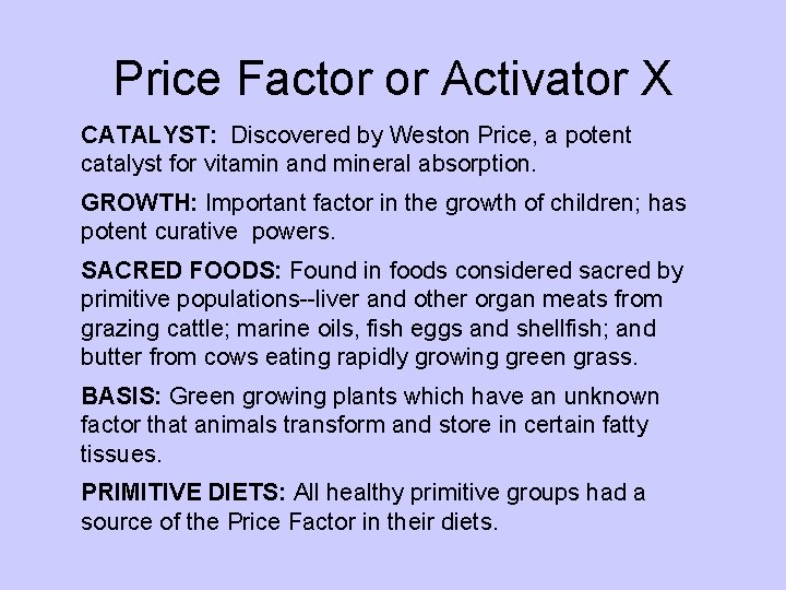 Price Factor or Activator X CATALYST: Discovered by Weston Price, a potent catalyst for