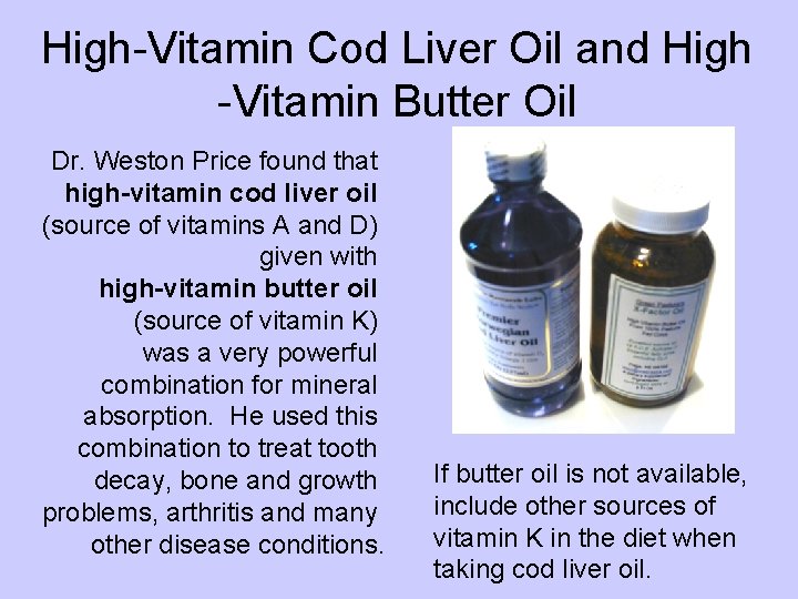 High-Vitamin Cod Liver Oil and High -Vitamin Butter Oil Dr. Weston Price found that