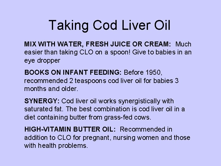 Taking Cod Liver Oil MIX WITH WATER, FRESH JUICE OR CREAM: Much easier than