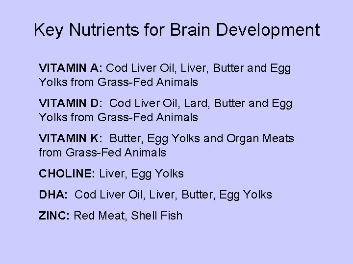 Key Nutrients for Brain Development VITAMIN A: Cod Liver Oil, Liver, Butter and Egg