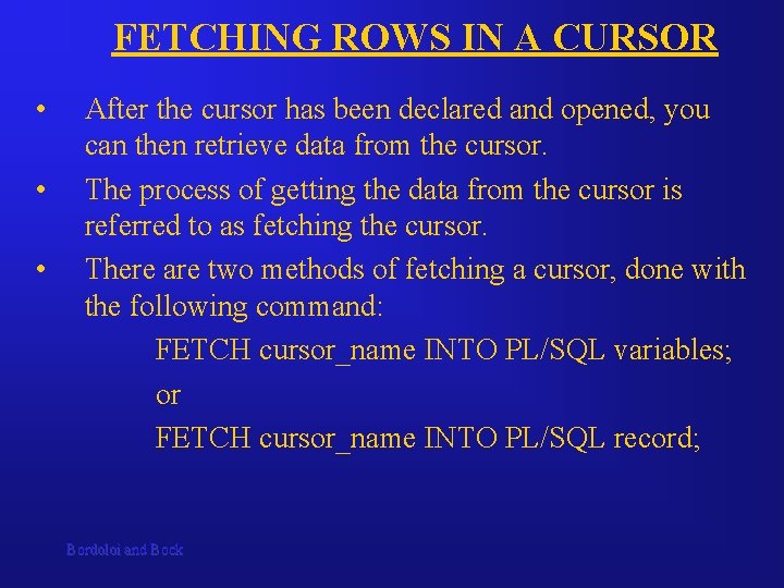 FETCHING ROWS IN A CURSOR • • • After the cursor has been declared FETCHING ROWS IN A CURSOR • • • After the cursor has been declared
