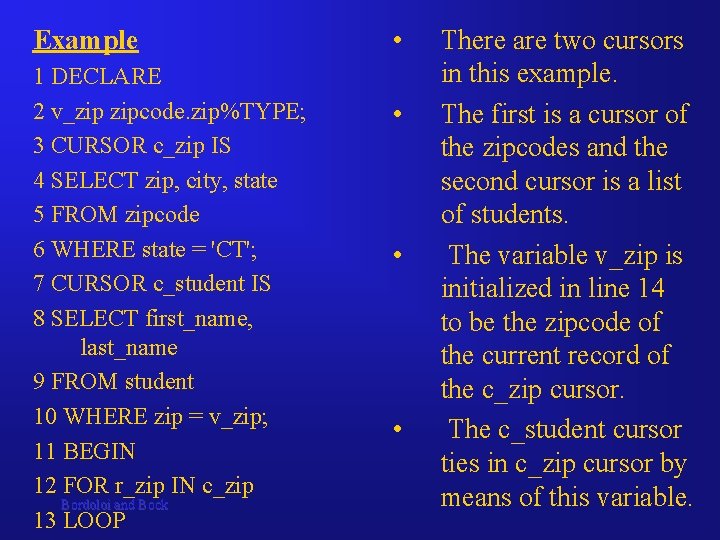 Example 1 DECLARE 2 v_zip zipcode. zip%TYPE; 3 CURSOR c_zip IS 4 SELECT zip, Example 1 DECLARE 2 v_zip zipcode. zip%TYPE; 3 CURSOR c_zip IS 4 SELECT zip,