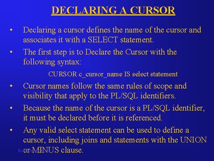 DECLARING A CURSOR • • Declaring a cursor defines the name of the cursor DECLARING A CURSOR • • Declaring a cursor defines the name of the cursor