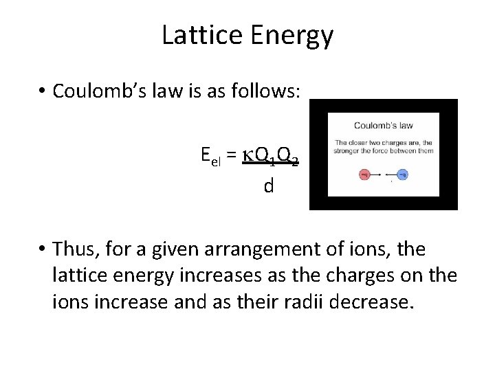 Lattice Energy • Coulomb’s law is as follows: Eel = k. Q 1 Q