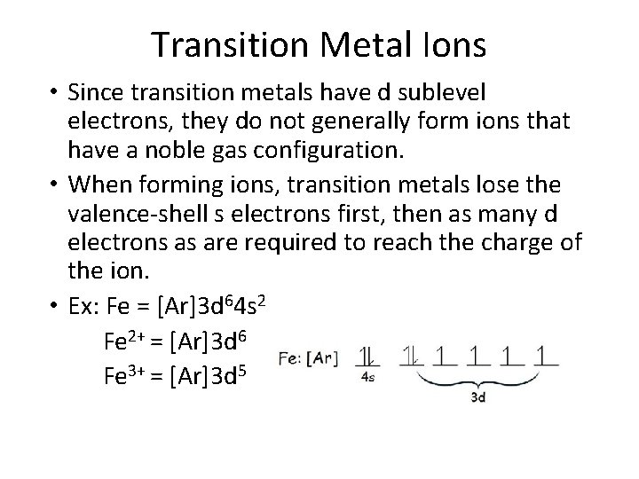 Transition Metal Ions • Since transition metals have d sublevel electrons, they do not