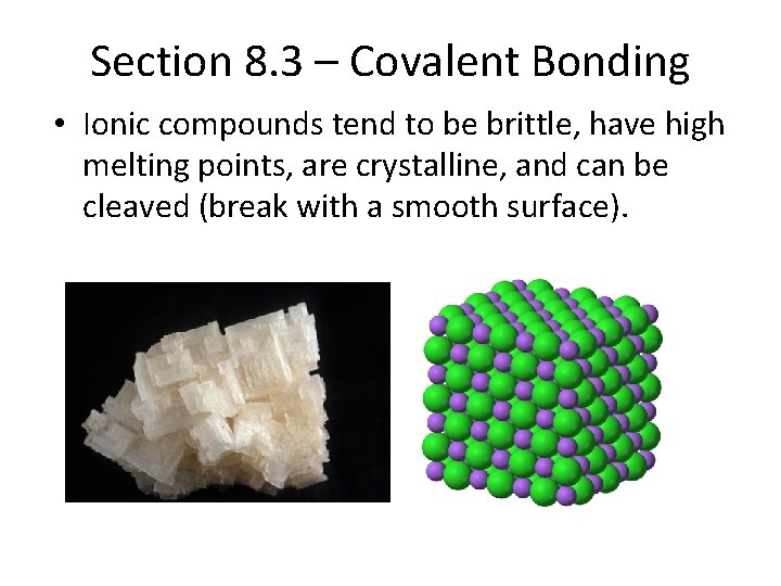 Section 8. 3 – Covalent Bonding • Ionic compounds tend to be brittle, have