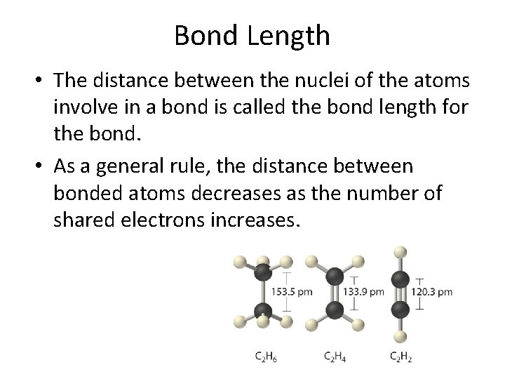 Bond Length • The distance between the nuclei of the atoms involve in a