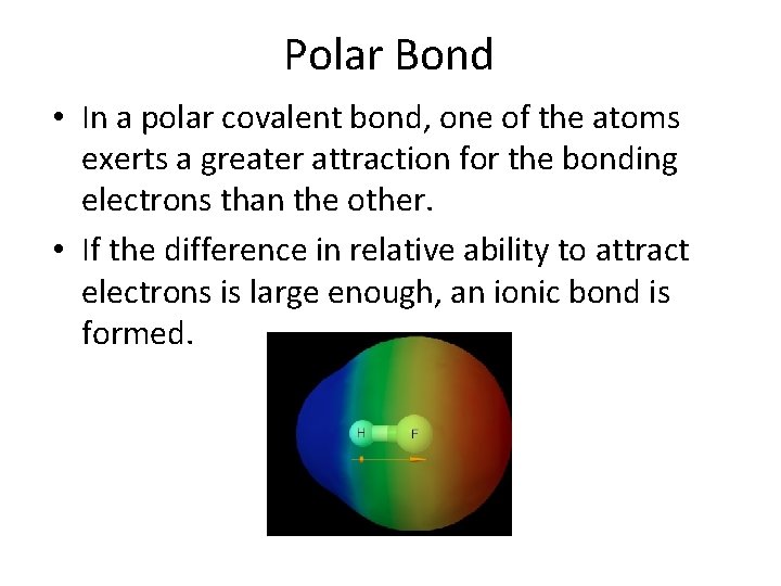 Polar Bond • In a polar covalent bond, one of the atoms exerts a